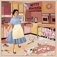 Betty Kracker - Bent Outta Shape - engineered by Mike McLean, production by MM/BK